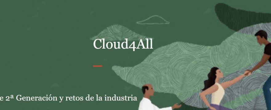 CLOUD4ALL – Nube de 2ª generación y retos de la industria